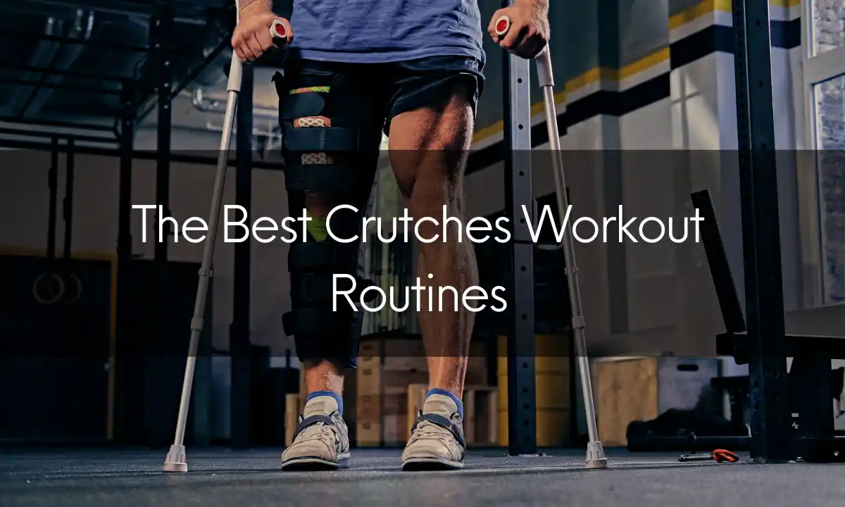 The Best Crutches Workout Routines