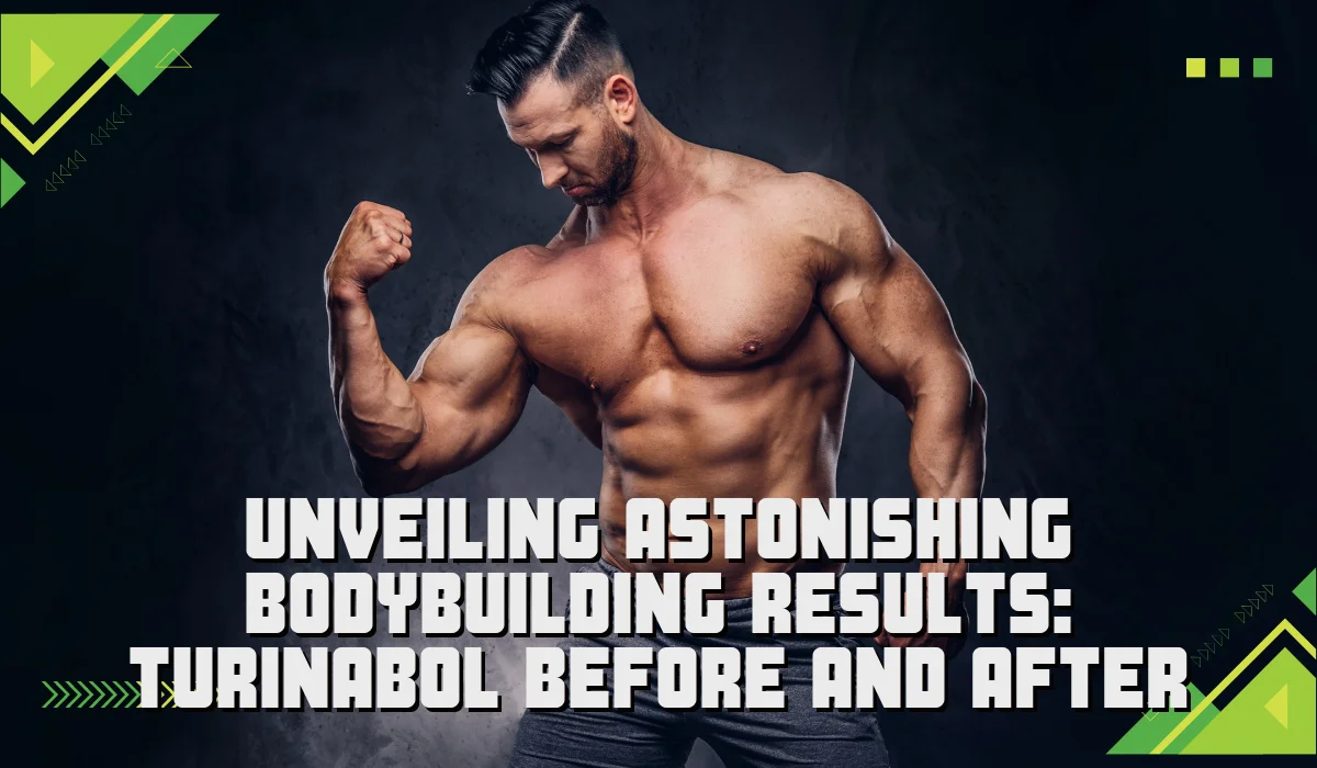 Unveiling Astonishing Bodybuilding Results: Turinabol Before and After